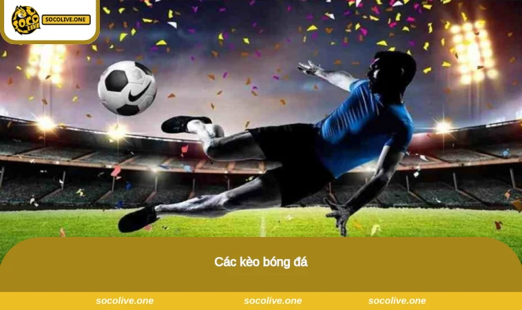 Các kèo bóng đá