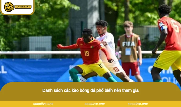 Danh sách các kèo bóng đá phổ biến nên tham gia